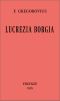 [Gutenberg 62773] • Lucrezia Borgia secondo documenti e carteggi del tempo